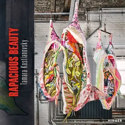 Tamara Kostianovsky: Dravá krása - Tamara Kostianovsky: Rapacious Beauty