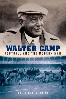 Walter Camp: Futbal a moderný človek - Walter Camp: Football and the Modern Man