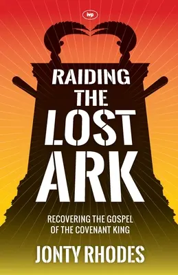 Nájazd na stratenú archu: Znovuobjavenie evanjelia o Kráľovi zmluvy - Raiding the Lost Ark: Recovering The Gospel Of The Covenant King