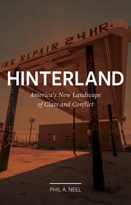 Zázemie: Nová americká krajina tried a konfliktov - Hinterland: America's New Landscape of Class and Conflict
