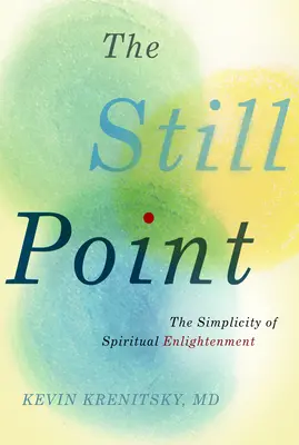Tichý bod: Jednoduchosť duchovného osvietenia - The Still Point: The Simplicity of Spiritual Enlightenment