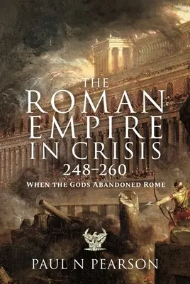 Rímska ríša v kríze, 248-260: Keď bohovia opustili Rím - The Roman Empire in Crisis, 248-260: When the Gods Abandoned Rome