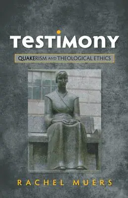 Svedectvo: Kvakerstvo a teologická etika - Testimony: Quakerism and Theological Ethics