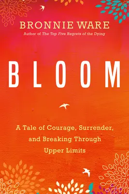 Rozkvitnúť: Príbeh o odvahe, odovzdanosti a prekonávaní horných hraníc - Bloom: A Tale of Courage, Surrender, and Breaking Through Upper Limits