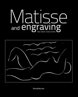 Henri Matisse: Matisse a rytina: Iný nástroj - Henri Matisse: Matisse and Engraving: The Other Instrument