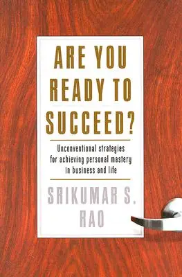 Ste pripravení uspieť? Pripravte sa na úspech: Netradičné stratégie na dosiahnutie osobného majstrovstva v podnikaní a živote - Are You Ready to Succeed?: Unconventional Strategies to Achieving Personal Mastery in Business and Life