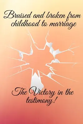 Ubolení a zlomení od detstva po manželstvo víťazstvo vo svedectve - Bruised and broken from childhood to marriage the victory in the testimony