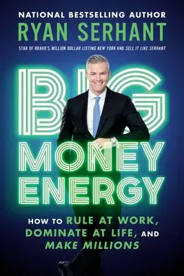 Energia veľkých peňazí: Ako vládnuť v práci, dominovať v živote a zarábať milióny - Big Money Energy: How to Rule at Work, Dominate at Life, and Make Millions