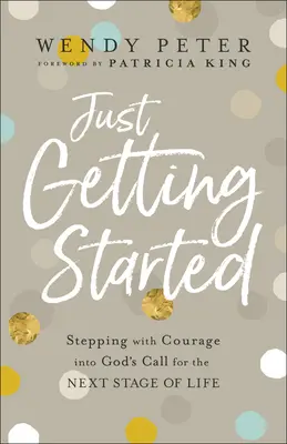Práve začíname: Odvážne vykročenie do Božieho volania pre ďalšiu etapu života - Just Getting Started: Stepping with Courage Into God's Call for the Next Stage of Life