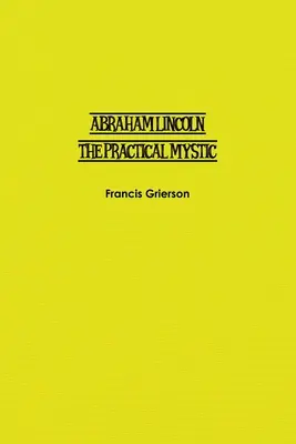 Abraham Lincoln: Praktický mystik - Abraham Lincoln: The Practical Mystic