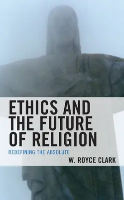 Etika a budúcnosť náboženstva: Nové vymedzenie absolútna - Ethics and the Future of Religion: Redefining the Absolute