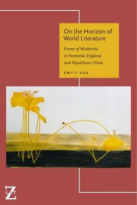 Na obzore svetovej literatúry: Formy modernity v romantickom Anglicku a republikánskej Číne - On the Horizon of World Literature: Forms of Modernity in Romantic England and Republican China