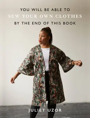 Na konci tejto knihy si budete vedieť ušiť vlastné oblečenie - You Will Be Able to Sew Your Own Clothes by the End of This Book