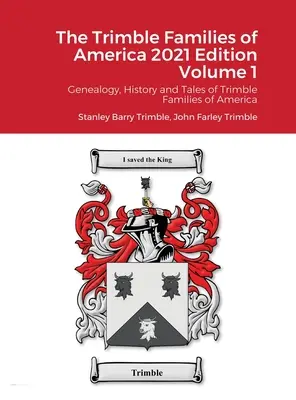 The Trimble Families of America 2021 Edition Volume 1: Genealógia, história a príbehy rodov Trimbleovcov v Amerike - The Trimble Families of America 2021 Edition Volume 1: Genealogy, History and Tales of Trimble Families of America