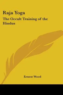 Rádža joga: Okultný tréning hinduistov - Raja Yoga: The Occult Training of the Hindus