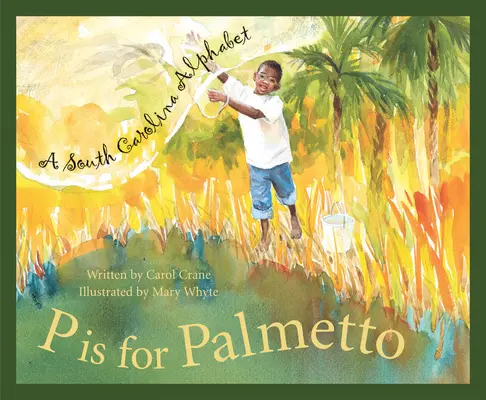 P is for Palmetto: Abeceda Južnej Karolíny - P Is for Palmetto: A South Carolina Alphabet