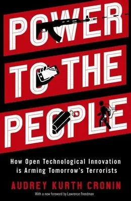 Moc ľuďom: Ako otvorené technologické inovácie vyzbrojujú teroristov zajtrajška - Power to the People: How Open Technological Innovation Is Arming Tomorrow's Terrorists