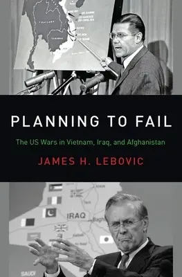 Plánovanie zlyhania: Vojny vo Vietname, Iraku a Afganistane - Planning to Fail: The Us Wars in Vietnam, Iraq, and Afghanistan
