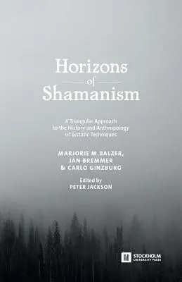 Horizonty šamanizmu: Obzory šamana: trojstranný prístup k dejinám a antropológii extatických techník - Horizons of Shamanism: A Triangular Approach to the History and Anthropology of Ecstatic Techniques