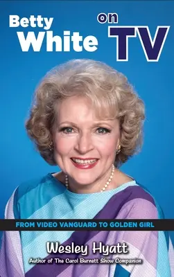 Betty White on TV (tvrdá väzba): Od video avantgardy po zlaté dievča - Betty White on TV (hardback): From Video Vanguard to Golden Girl