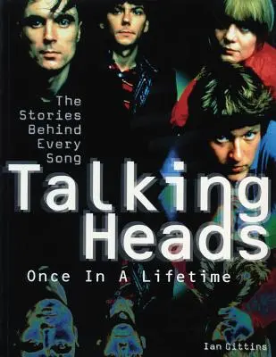 Talking Heads: Raz za život: The Stories Behind Every Song: The Stories Behind Every Song - Talking Heads: Once in a Lifetime: The Stories Behind Every Song