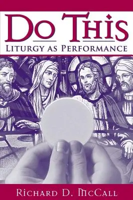 Urobte to: Liturgia ako predstavenie - Do This: Liturgy as Performance