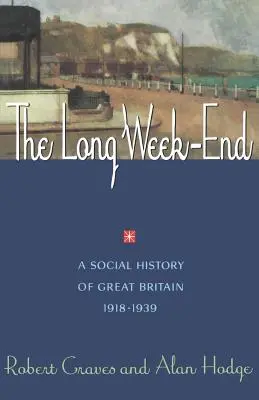 Dlhý koniec týždňa: Sociálne dejiny Veľkej Británie v rokoch 1918 - 1939 - The Long Week End: A Social History of Great Britain, 1918-1939