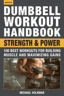 Príručka na cvičenie s činkami: Sila a výkon: 100 najlepších tréningov na budovanie svalov a maximalizáciu prírastkov - Dumbbell Workout Handbook: Strength and Power: 100 Best Workouts for Building Muscle and Maximizing Gains