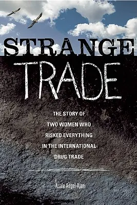 Podivný obchod: Príbeh dvoch žien, ktoré riskovali všetko v medzinárodnom obchode s drogami - Strange Trade: The Story of Two Women Who Risked Everything in the International Drug Trade