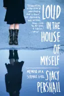 Hlasno v dome seba samého: Spomienky zvláštneho dievčaťa - Loud in the House of Myself: Memoir of a Strange Girl