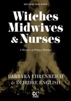 Čarodejnice, pôrodné asistentky a zdravotné sestry (druhé vydanie): Dejiny liečiteliek - Witches, Midwives, & Nurses (Second Edition): A History of Women Healers