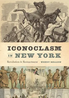 Ikonoklazmus v New Yorku: Revolution to Reenactment - Iconoclasm in New York: Revolution to Reenactment