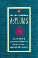 Azylové domy - Eseje o sociálnej situácii duševne chorých a iných chovancov - Asylums - Essays on the Social Situation of Mental Patients and Other Inmates