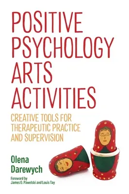 Aktivity v oblasti pozitívnej psychológie: Tvorivé nástroje pre terapeutickú prax a supervíziu - Positive Psychology Arts Activities: Creative Tools for Therapeutic Practice and Supervision