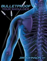 Nepriestrelné rameno: Optimalizácia funkcie ramien na ukončenie bolesti a odolávanie zraneniam - Bulletproof Your Shoulder: Optimizing Shoulder Function to End Pain and Resist Injury