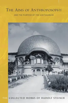 Ciele antropozofie a účel Goetheanum: (cw 84) - The Aims of Anthroposophy and the Purpose of the Goetheanum: (cw 84)