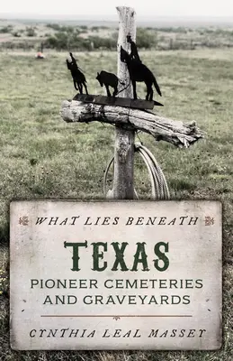 What Lies Beneath: Texaské pionierske cintoríny a cintoríny - What Lies Beneath: Texas Pioneer Cemeteries and Graveyards