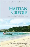 Praktický slovník haitskej kreolčiny: haitská kreolčina - angličtina/angličtina - haitská kreolčina - Haitian Creole Practical Dictionary: Haitian Creole-English/English-Haitian Creole