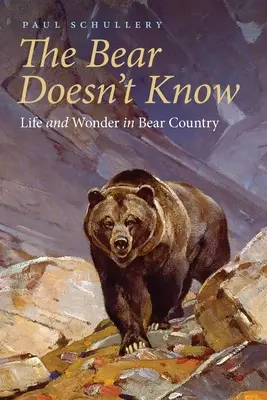 Medveď nevie: Život a zázraky v krajine medveďov - The Bear Doesn't Know: Life and Wonder in Bear Country