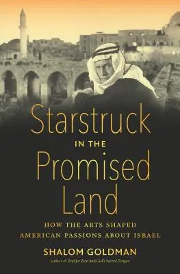 Starstruck in the Promised Land: How the Arts Shaped American Passions about Israel (Hviezdy v zasľúbenej krajine: Ako umenie formovalo americké vášne k Izraelu) - Starstruck in the Promised Land: How the Arts Shaped American Passions about Israel
