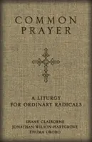Spoločná modlitba: Liturgia pre obyčajných radikálov - Common Prayer: A Liturgy for Ordinary Radicals