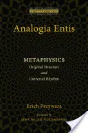 Analogia Entis: Metafyzika: Pôvodná štruktúra a univerzálny rytmus - Analogia Entis: Metaphysics: Original Structure and Universal Rhythm
