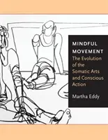 Rozumný pohyb: Vývoj somatických umení a vedomého konania - Mindful Movement: The Evolution of the Somatic Arts and Conscious Action
