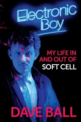 Elektronický chlapec: Autobiografia Davea Balla - Electronic Boy: The Autobiography of Dave Ball