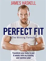 Perfektne sa hodí: Víťazný vzorec: Premena tela za 8 týždňov s mojím tréningovým a stravovacím plánom - Perfect Fit: The Winning Formula: Transform Your Body in Just 8 Weeks with My Training and Nutrition Plan