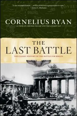 Posledná bitka: Klasická história bitky o Berlín - Last Battle: The Classic History of the Battle for Berlin