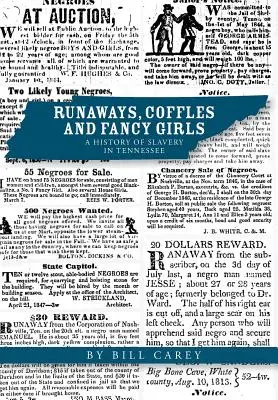 Runaways, Coffles and Fancy Girls (Utečenci, Coffles a fantastické dievčatá): A History of Slavery in Tennessee: A History of Slavery in Tennessee - Runaways, Coffles and Fancy Girls: A History of Slavery in Tennessee