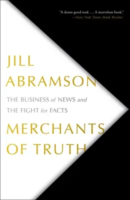 Obchodníci s pravdou: Spravodajstvo a boj za fakty - Merchants of Truth: The Business of News and the Fight for Facts
