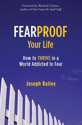 Odolný voči strachu: Ako prosperovať vo svete závislom od strachu (Ovládanie strachu, úzkosti a fóbií) - Fearproof Your Life: How to Thrive in a World Addicted to Fear (Controlling Fear Anxiety and Phobias)
