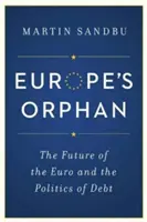 Sirota Európy: Budúcnosť eura a politika dlhu - nové vydanie - Europe's Orphan: The Future of the Euro and the Politics of Debt - New Edition